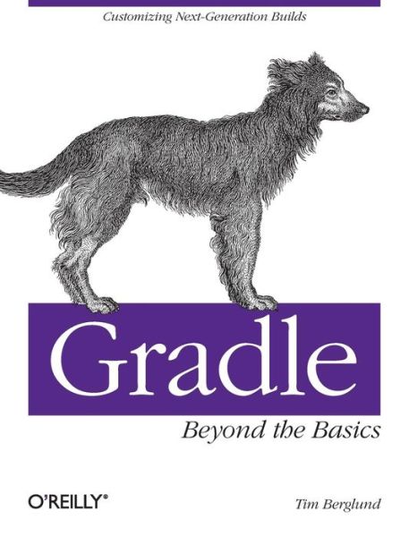 Gradle Beyond the Basics - OREILLY AND ASSOCIATE - Tim Berglund - Books - O'Reilly Media - 9781449304676 - September 10, 2013