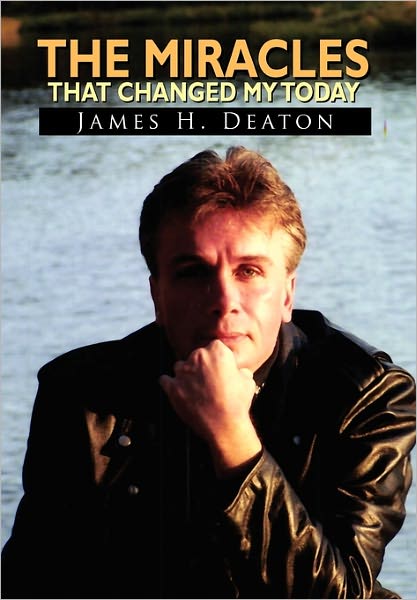 Cover for James H Deaton · The Miracles That Changed My Today (Paperback Book) (2011)