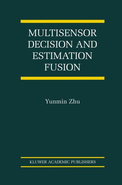 Cover for Yunmin Zhu · Multisensor Decision And Estimation Fusion - The International Series on Asian Studies in Computer and Information Science (Paperback Book) [Softcover reprint of the original 1st ed. 2003 edition] (2012)