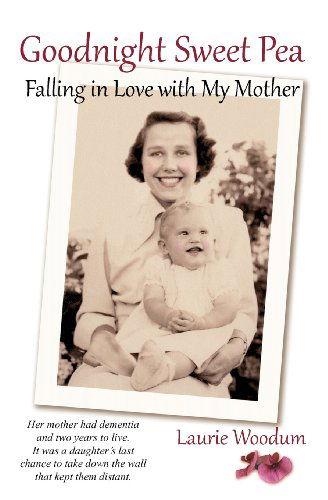 Cover for Laurie M. Woodum · Goodnight Sweet Pea: Falling in Love with My Mother (Paperback Book) (2011)