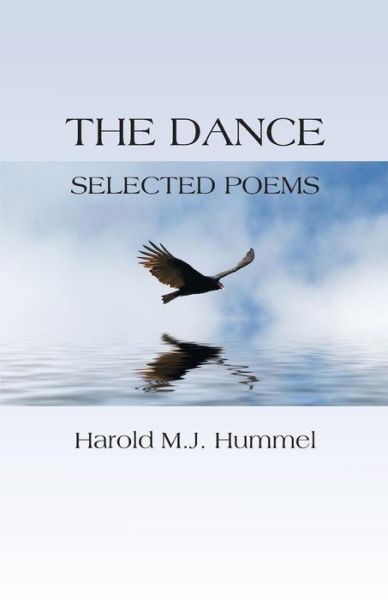 The Dance: Selected Poems - Harold M J Hummel - Books - Createspace - 9781466486676 - November 3, 2011