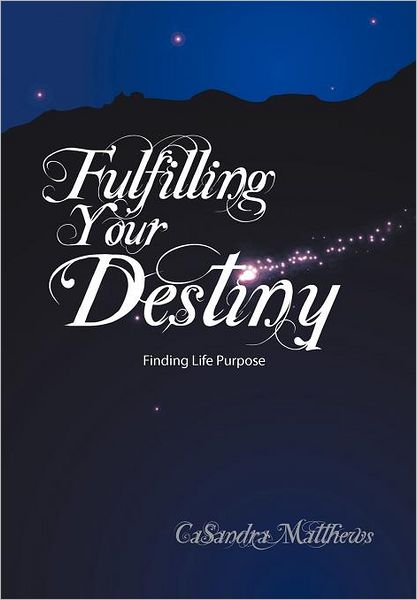 Cover for Casandra Matthews · Fulfilling Your Destiny: Finding Life Purpose (Hardcover Book) (2012)