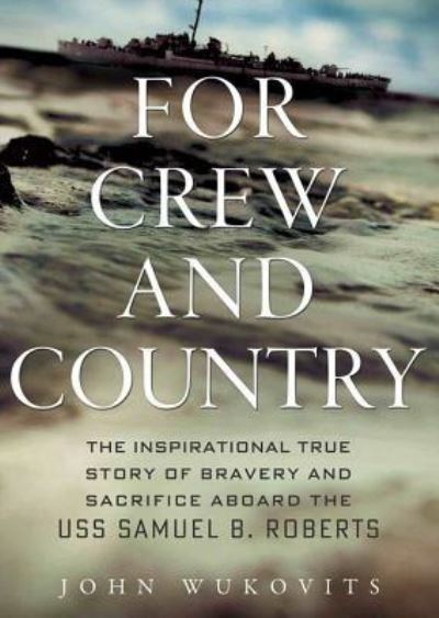 Cover for John Wukovits · For Crew and Country: The Inspirational True Story of Bravery and Sacrifice Aboard the USS Samuel B (N/A) (2013)