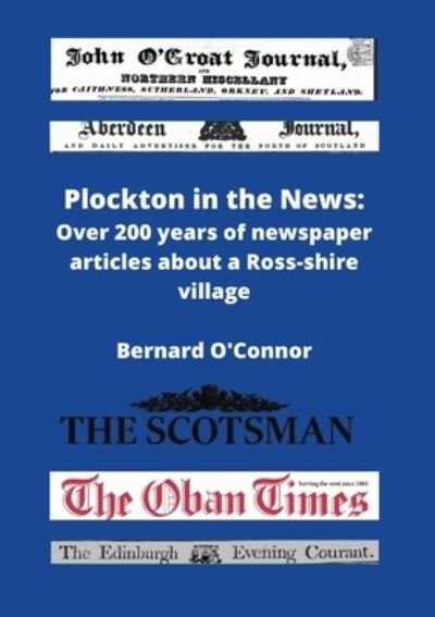 Plockton in the News: Over 200 years of newspaper articles about a Ross-shire village - Bernard O'Connor - Books - Lulu.com - 9781471068676 - August 31, 2022