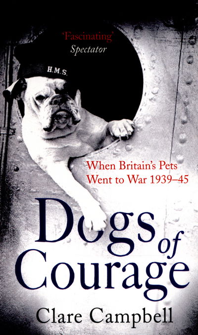 Cover for Clare Campbell · Dogs of Courage: When Britain's Pets Went to War 1939–45 (Paperback Book) (2016)