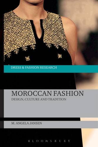 Cover for Jansen, M. Angela (Independent fashion anthropologist, Belgium) · Moroccan Fashion: Design, Culture and Tradition - Dress and Fashion Research (Hardcover Book) (2015)