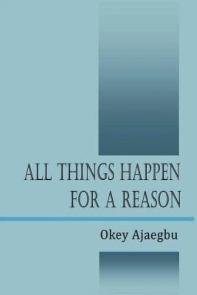Cover for Okey Ajaegbu · All Things Happen for a Reason (Taschenbuch) (2016)