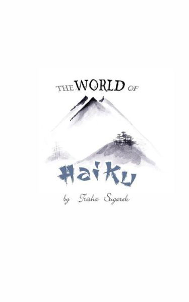 Cover for Trisha Sugarek · The World of Haiku: Haiku Poetry with Sumi-e Artwork (Paperback Book) (2012)