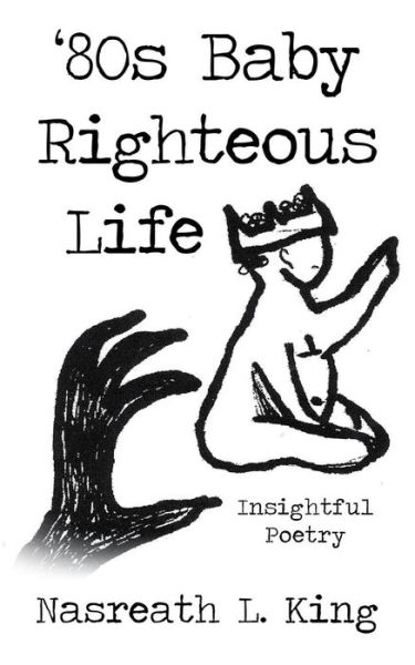 Cover for Nasreath L. King · 80s Baby Righteous Life: Insightful Poetry (Paperback Book) (2014)