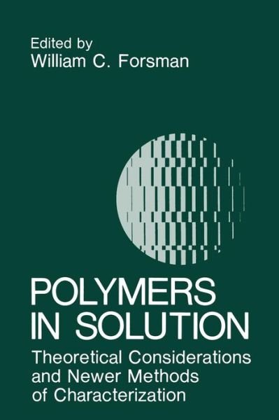 Cover for W C Forsman · Polymers in Solution: Theoretical Considerations and Newer Methods of Characterization (Paperback Bog) [Softcover reprint of the original 1st ed. 1986 edition] (2013)