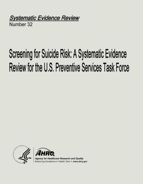 Cover for U S Department of Heal Human Services · Screening for Suicide Risk: a Systematic Evidence Review for the U.s. Preventive Services Task Force: Systematic Evidence Review Number 32 (Paperback Bog) (2013)