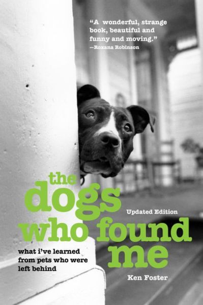 Cover for Ken Foster · The Dogs Who Found Me: What I've Learned From Pets Who Were Left Behind (Paperback Book) [Updated edition] (2016)