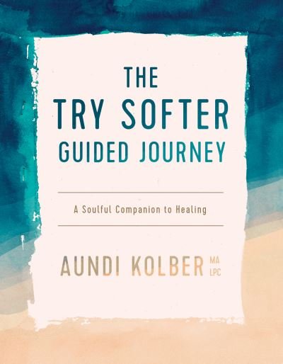 Cover for Aundi Kolber · Try Softer Guided JourneyThe Try Softer Guided Journey (Bok) (2021)