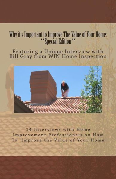 Cover for Benchmark Publishing Group · Why It's Important to Improve the Value of Your Home: **special Edition**: Featuring a Unique Interview with Bill Gray from Win Home Inspection (Taschenbuch) (2014)