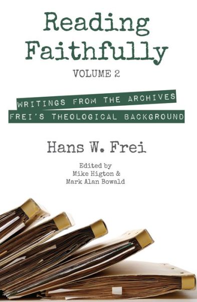 Cover for Hans W. Frei · Reading Faithfully, Volume 2 : Writings from the Archives (Book) (2016)