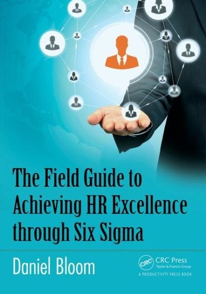 Cover for Daniel Bloom · The Field Guide to Achieving HR Excellence through Six Sigma (Paperback Book) (2016)