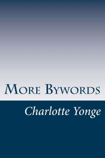 More Bywords - Charlotte M. Yonge - Books - CreateSpace Independent Publishing Platf - 9781499552676 - May 15, 2014