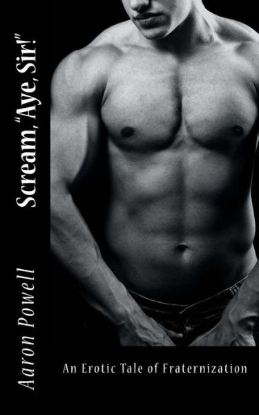 Cover for Aaron B Powell · Scream, Aye, Sir!: an Erotic Tale of Fraternization (Paperback Book) (2014)