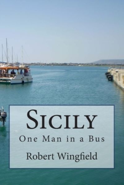 Cover for Robert Wingfield · Sicily: One Man in a Bus - One Man in a Bus (Paperback Book) (2014)