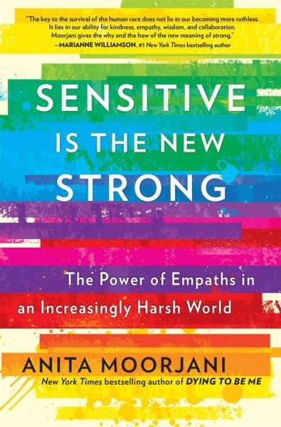Cover for Anita Moorjani · Sensitive Is the New Strong The Power of Empaths in an Increasingly Harsh World (Book) (2021)