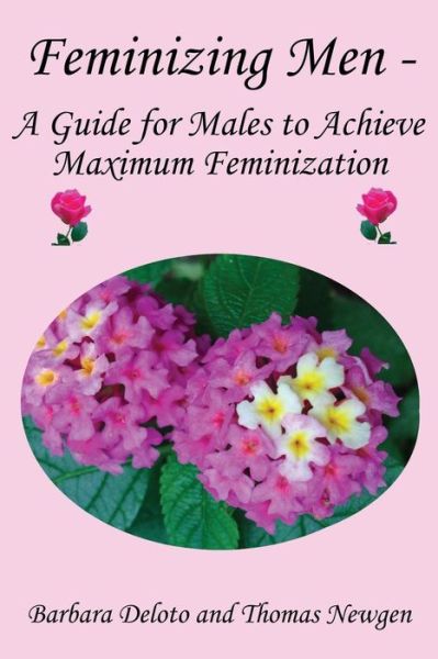 Cover for Barbara Deloto · Feminizing men - a Guide for Males to Achieve Maximum Feminization (Paperback Book) (2014)