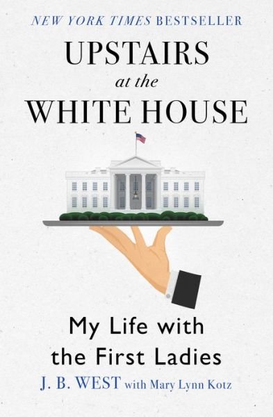 Cover for J B West · Upstairs at the White House: My Life with the First Ladies (Paperback Book) (2016)