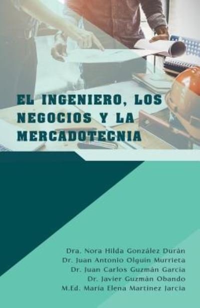 Cover for Dra Nora Hilda Gonzalez Duran · El Ingeniero, Los Negocios Y La Mercadotecnia (Taschenbuch) (2018)