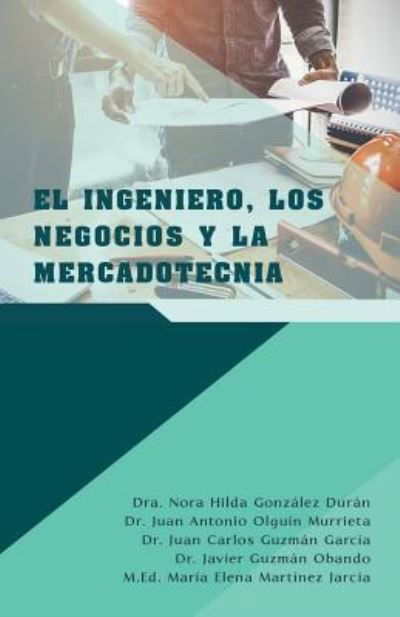 Cover for Dra Nora Hilda Gonzalez Duran · El Ingeniero, Los Negocios Y La Mercadotecnia (Paperback Bog) (2018)