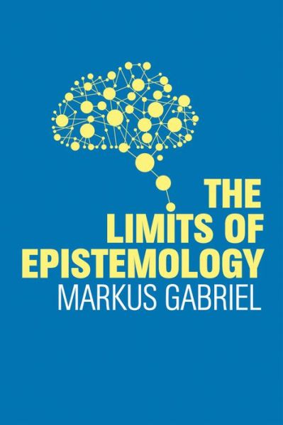 The Limits of Epistemology - Markus Gabriel - Books - John Wiley and Sons Ltd - 9781509525676 - November 22, 2019