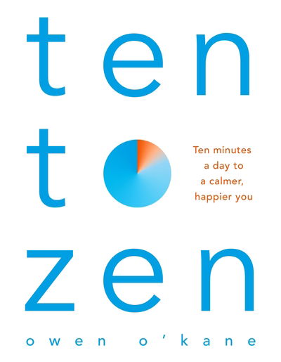 Cover for Owen O'Kane · Ten to Zen: Ten Minutes a Day to a Calmer, Happier You (Paperback Bog) (2018)