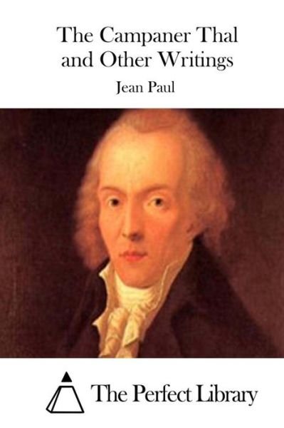 The Campaner Thal and Other Writings - Jean Paul - Książki - Createspace - 9781511898676 - 25 kwietnia 2015