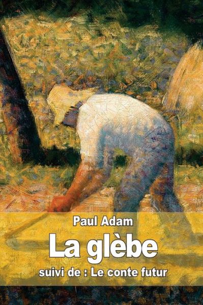 Cover for Paul Adam · La Glebe: Suivi De: Le Conte Futur (Paperback Book) (2015)