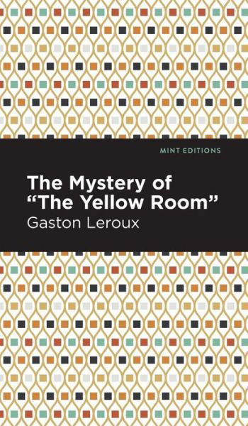 Cover for Gaston Leroux · The Mystery of the &quot;Yellow Room&quot; - Mint Editions (Hardcover bog) (2022)