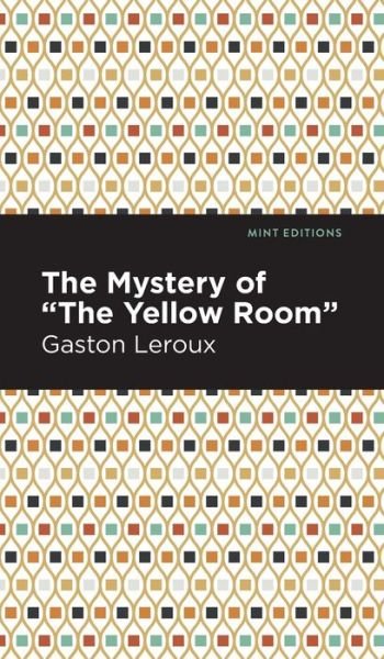 Cover for Gaston Leroux · The Mystery of the &quot;Yellow Room&quot; - Mint Editions (Hardcover Book) (2022)