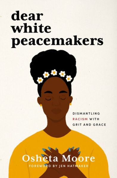 Cover for Osheta Moore · Dear White Peacemakers : Dismantling Racism with Grit and Grace (Hardcover Book) (2021)