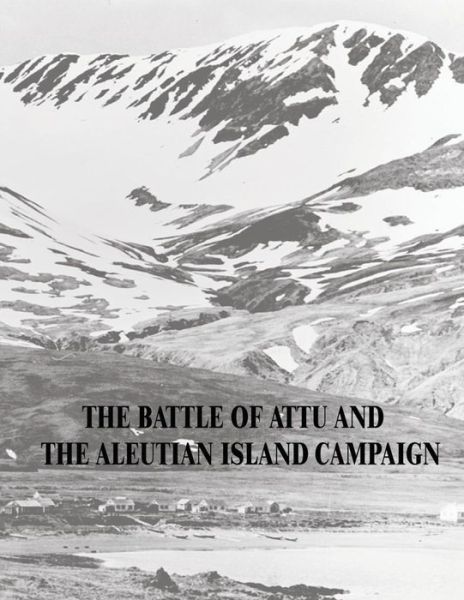 Cover for Maj Matthew Scott Metcalf · The Battle of Attu and the Aleutian Island Campaign (Paperback Book) (2015)