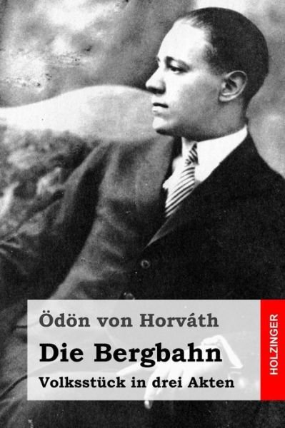 Cover for Odon Von Horvath · Die Bergbahn: Volksstuck in Drei Akten (Paperback Book) (2015)