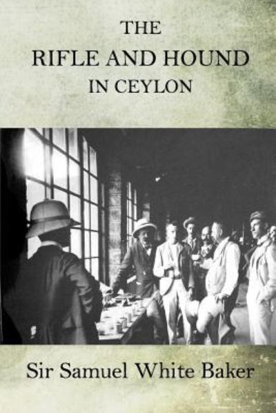 Cover for Sir Samuel White Baker · The Rifle and Hound in Ceylon (Paperback Book) (2015)