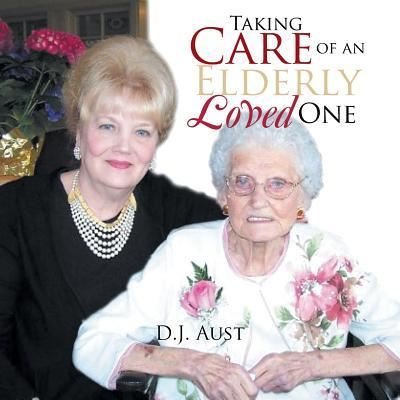 Cover for D J Aust · Taking Care of an Elderly Loved One (Pocketbok) (2016)