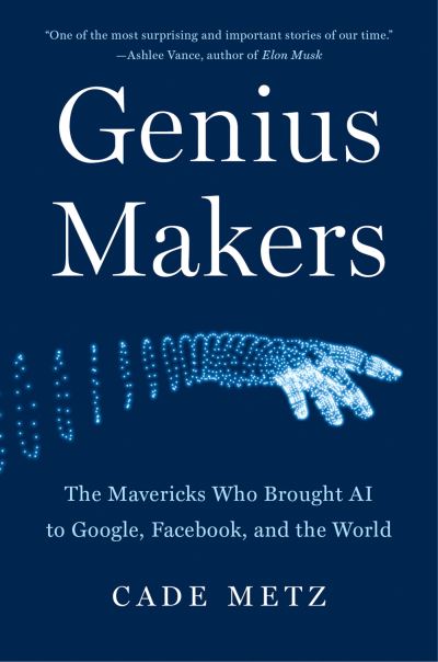 Cover for Cade Metz · Genius Makers: The Mavericks Who Brought AI to Google, Facebook, and the World (Hardcover Book) (2021)