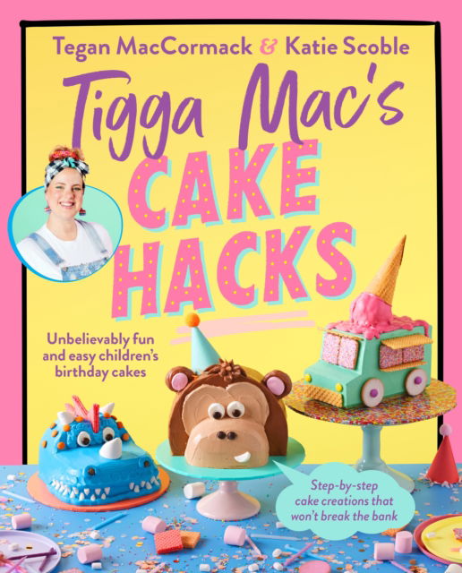 Cover for Tigga Mac · Tigga Mac's Cake Hacks: Unbelievably fun and easy children's birthday cakes (Paperback Book) (2024)