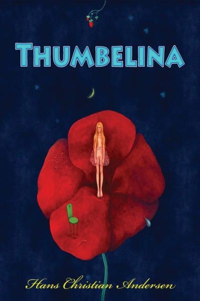 Thumbelina - Hans Christian Andersen - Books - Createspace Independent Publishing Platf - 9781530541676 - March 14, 2016