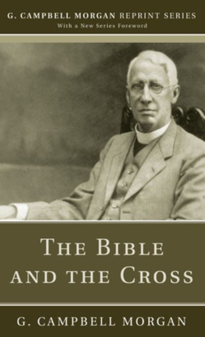 Bible and the Cross - G. Campbell Morgan - Other - Wipf & Stock Publishers - 9781532617676 - February 2, 2017