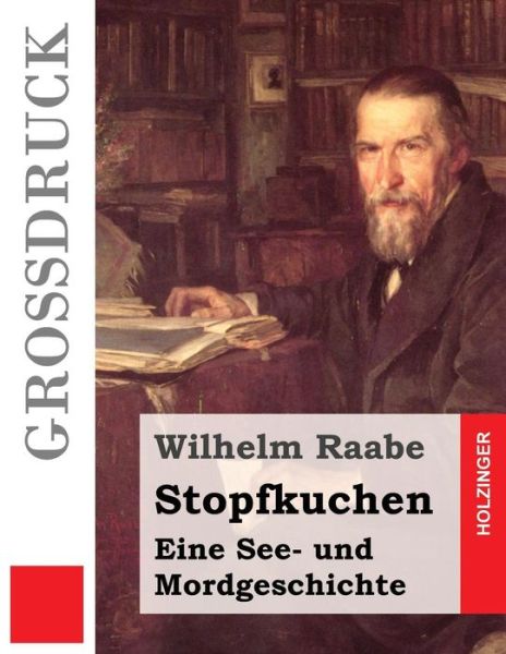 Stopfkuchen (Grossdruck) - Wilhelm Raabe - Böcker - Createspace Independent Publishing Platf - 9781532930676 - 25 april 2016