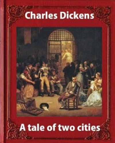 A tale of two cities, by Charles Dickens and James Weber Linn (penquin classic) - James Weber Linn - Książki - Createspace Independent Publishing Platf - 9781533227676 - 13 maja 2016