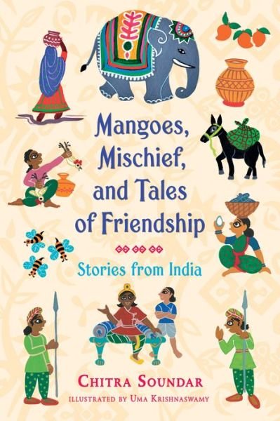 Cover for Chitra Soundar · Mangoes, Mischief, and Tales of Friendship: Stories from India - Chitra Soundar's Stories from India (Hardcover Book) (2018)