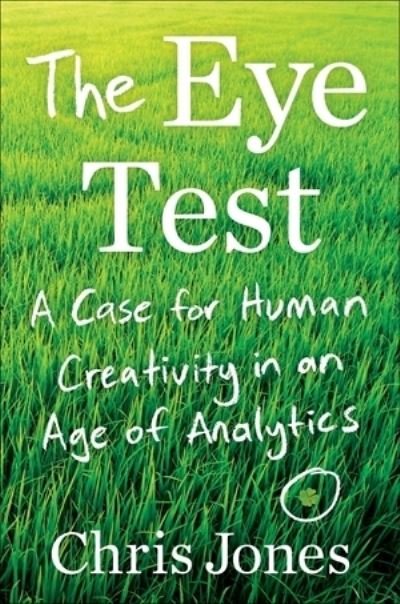 Cover for Chris Jones · The Eye Test: A Case for Human Creativity in the Age of Analytics (Inbunden Bok) (2022)