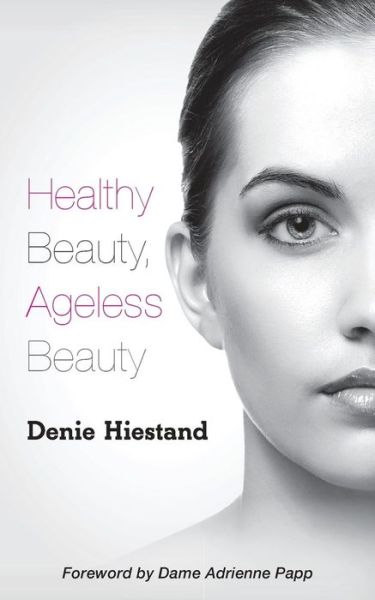 Cover for Denie Hiestand · Healthy Beauty, Ageless Beauty (Paperback Book) (2016)