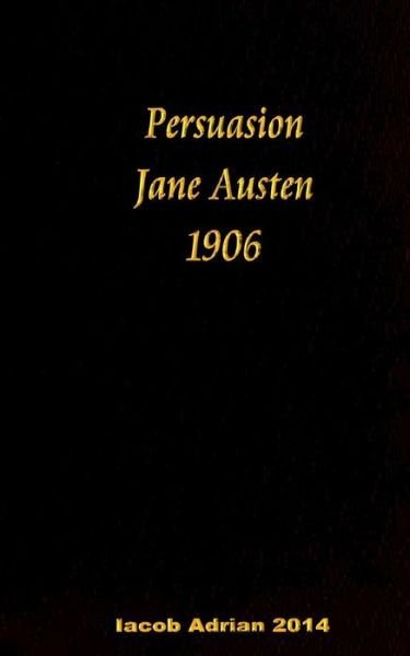 Persuasion Jane Austen 1906 - Iacob Adrian - Livres - Createspace Independent Publishing Platf - 9781541233676 - 21 décembre 2016