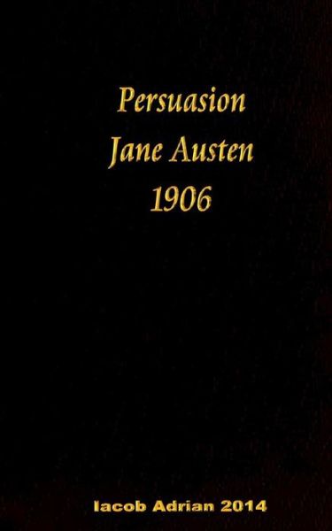 Persuasion Jane Austen 1906 - Iacob Adrian - Boeken - Createspace Independent Publishing Platf - 9781541233676 - 21 december 2016